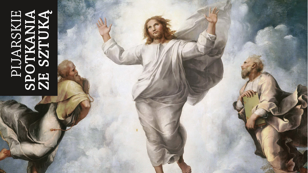 Przemienienie Pańskie – Pijarskie spotkania ze Sztuką